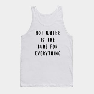 Hot water is the cure for everything Tank Top